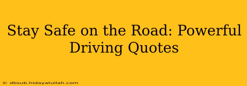 Stay Safe on the Road: Powerful Driving Quotes