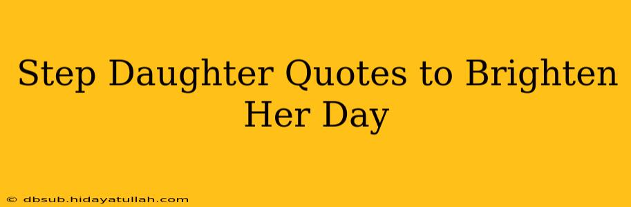 Step Daughter Quotes to Brighten Her Day