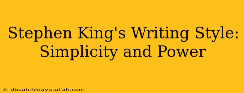 Stephen King's Writing Style: Simplicity and Power