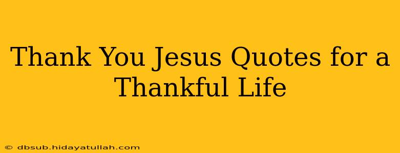 Thank You Jesus Quotes for a Thankful Life