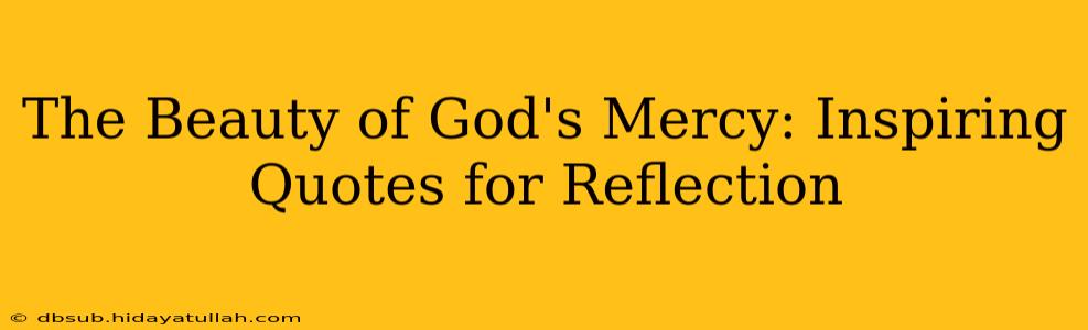 The Beauty of God's Mercy: Inspiring Quotes for Reflection