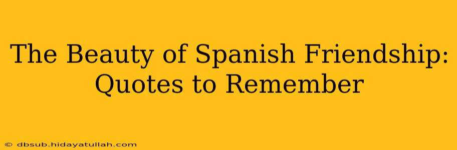 The Beauty of Spanish Friendship: Quotes to Remember