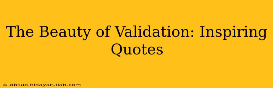 The Beauty of Validation: Inspiring Quotes
