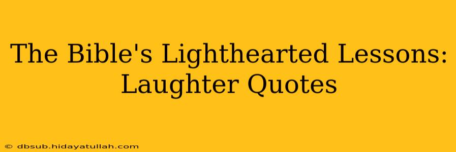 The Bible's Lighthearted Lessons: Laughter Quotes