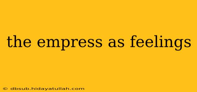 the empress as feelings