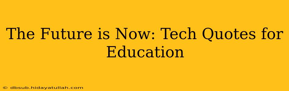 The Future is Now: Tech Quotes for Education