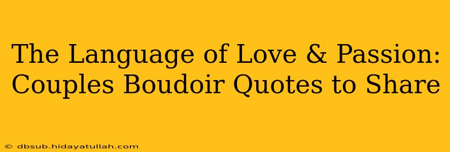 The Language of Love & Passion: Couples Boudoir Quotes to Share