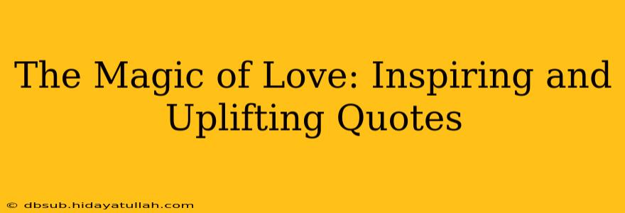 The Magic of Love: Inspiring and Uplifting Quotes