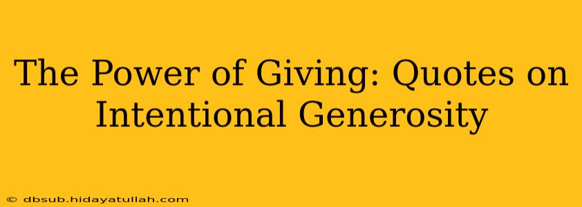 The Power of Giving: Quotes on Intentional Generosity