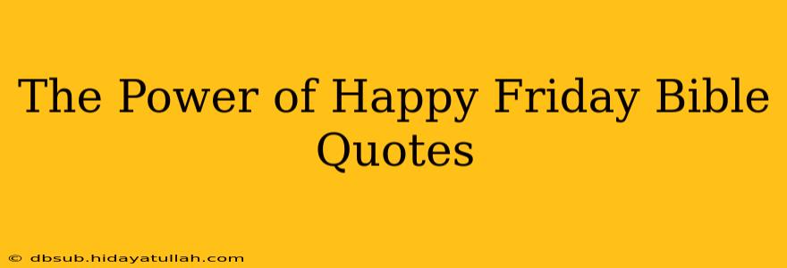 The Power of Happy Friday Bible Quotes