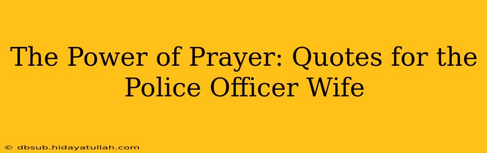 The Power of Prayer: Quotes for the Police Officer Wife