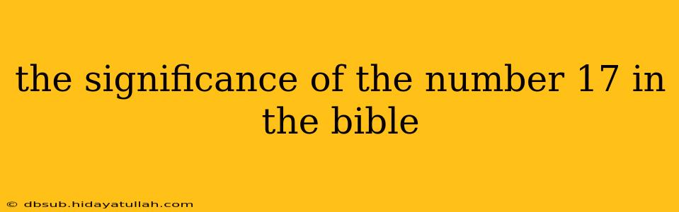 the significance of the number 17 in the bible