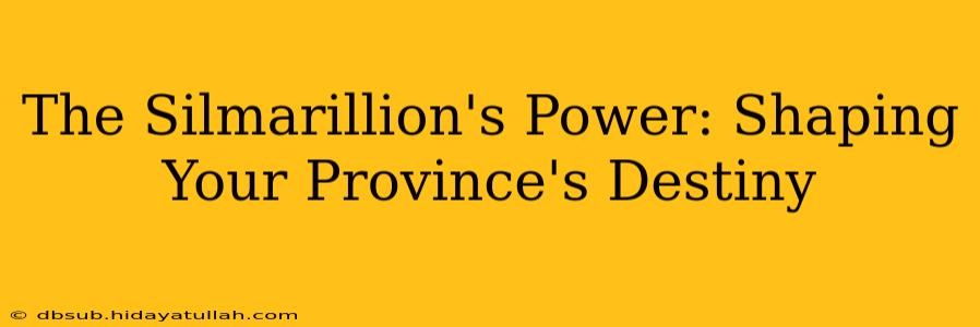 The Silmarillion's Power: Shaping Your Province's Destiny