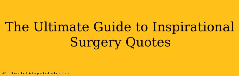 The Ultimate Guide to Inspirational Surgery Quotes