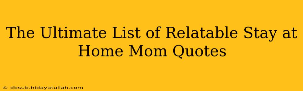 The Ultimate List of Relatable Stay at Home Mom Quotes