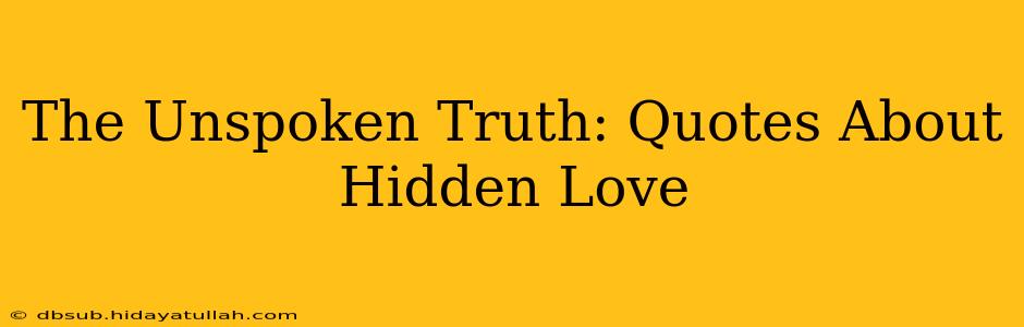 The Unspoken Truth: Quotes About Hidden Love