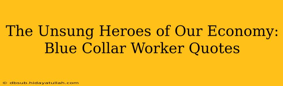 The Unsung Heroes of Our Economy: Blue Collar Worker Quotes