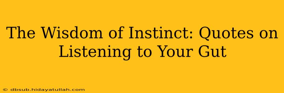 The Wisdom of Instinct: Quotes on Listening to Your Gut