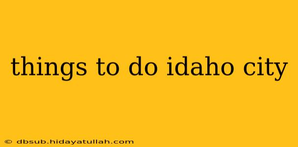 things to do idaho city