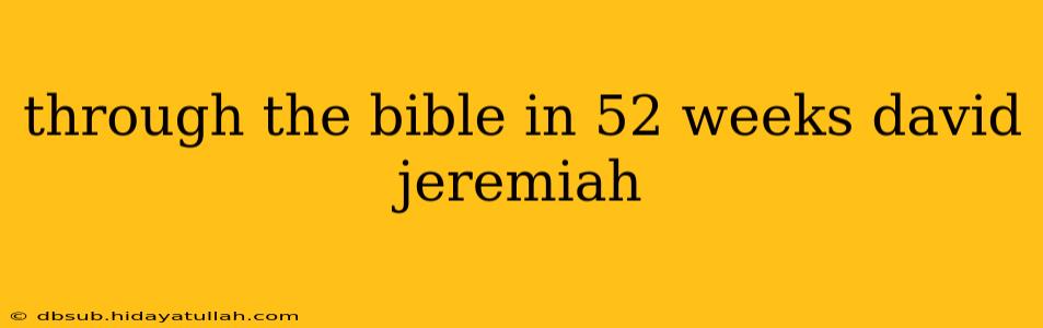 through the bible in 52 weeks david jeremiah