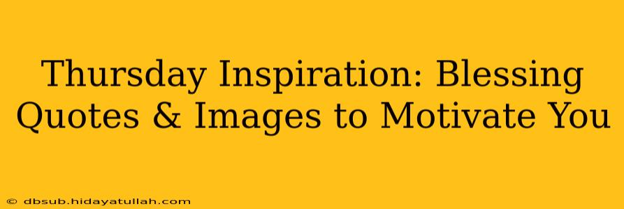 Thursday Inspiration: Blessing Quotes & Images to Motivate You