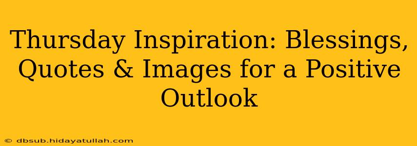 Thursday Inspiration: Blessings, Quotes & Images for a Positive Outlook