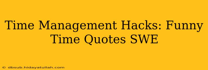 Time Management Hacks: Funny Time Quotes SWE