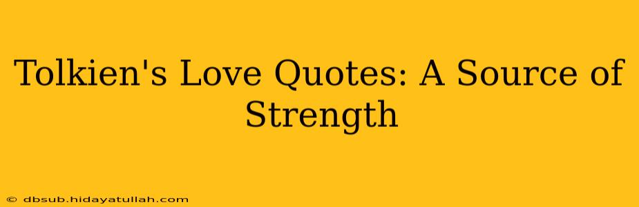 Tolkien's Love Quotes: A Source of Strength