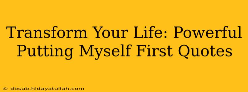 Transform Your Life: Powerful Putting Myself First Quotes