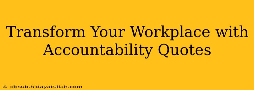 Transform Your Workplace with Accountability Quotes