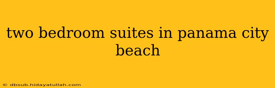 two bedroom suites in panama city beach