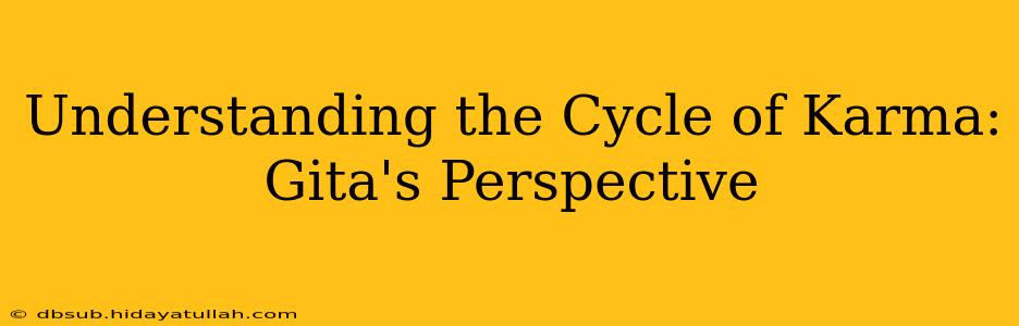 Understanding the Cycle of Karma: Gita's Perspective