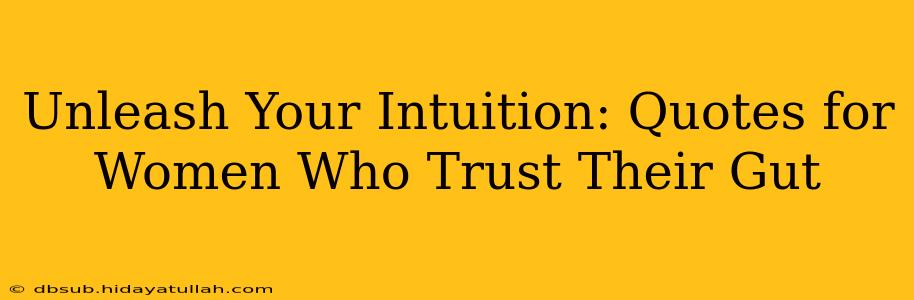 Unleash Your Intuition: Quotes for Women Who Trust Their Gut