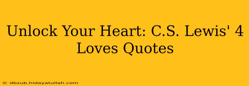 Unlock Your Heart: C.S. Lewis' 4 Loves Quotes
