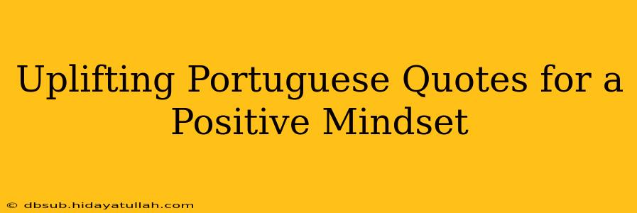 Uplifting Portuguese Quotes for a Positive Mindset