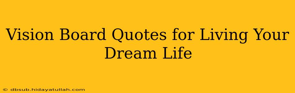 Vision Board Quotes for Living Your Dream Life