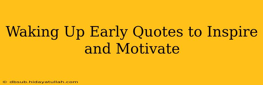 Waking Up Early Quotes to Inspire and Motivate