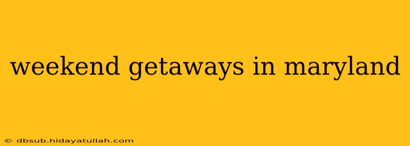 weekend getaways in maryland