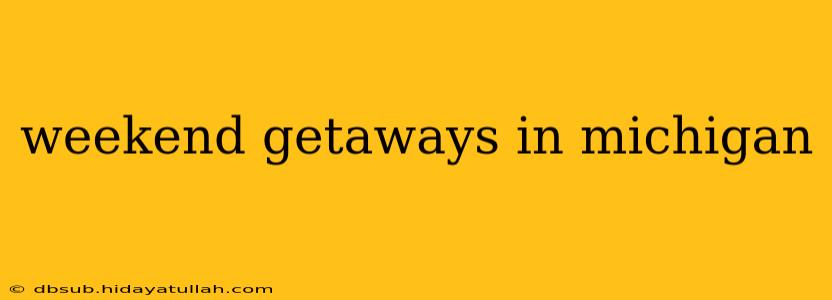 weekend getaways in michigan