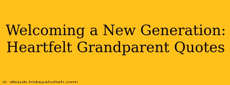 Welcoming a New Generation: Heartfelt Grandparent Quotes