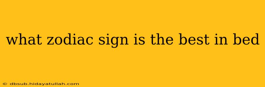 what zodiac sign is the best in bed