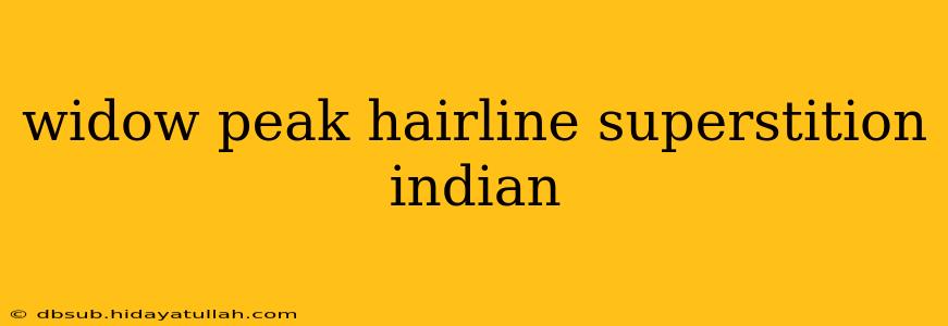 widow peak hairline superstition indian