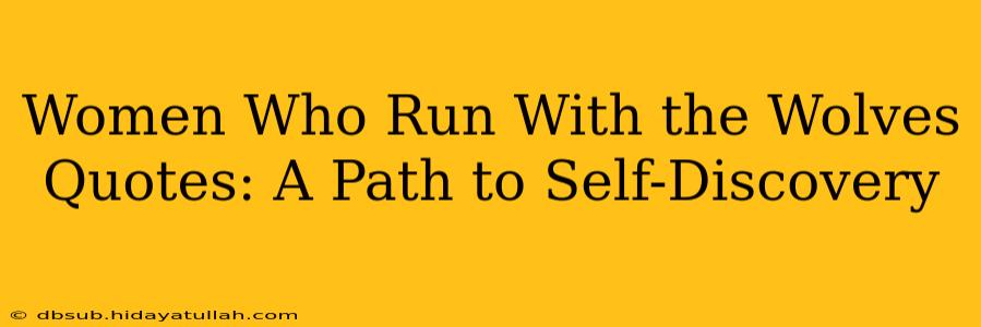 Women Who Run With the Wolves Quotes: A Path to Self-Discovery