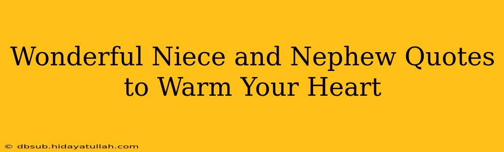 Wonderful Niece and Nephew Quotes to Warm Your Heart