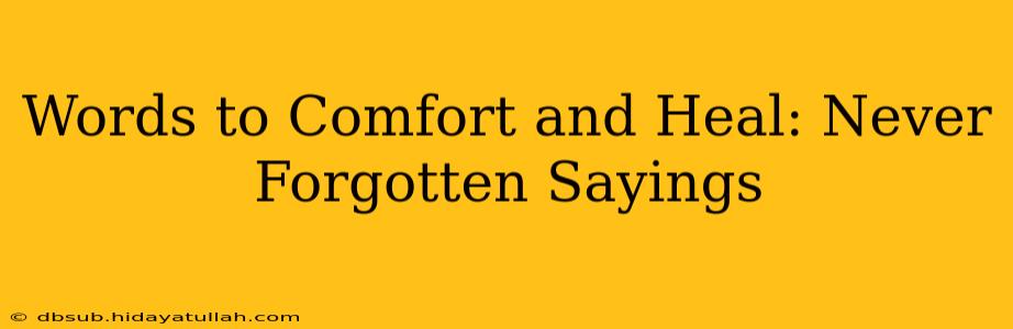 Words to Comfort and Heal: Never Forgotten Sayings
