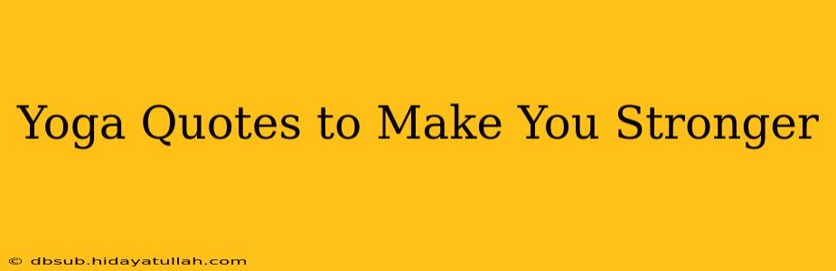 Yoga Quotes to Make You Stronger